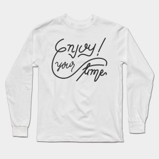 Enjoy Your Time Long Sleeve T-Shirt